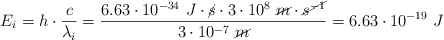 E_i = h\cdot \frac{c}{\lambda_i} = \frac{6.63\cdot 10^{-34}\ J\cdot \cancel{s}\cdot 3\cdot 10^8\ \cancel{m}\cdot \cancel{s^{-1}}}{3\cdot 10^{-7}\ \cancel{m}} = 6.63\cdot 10^{-19}\ J