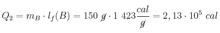 Q_2 = m_B\cdot l_f(B) = 150\ \cancel{g}\cdot 1\ 423\frac{cal}{\cancel{g}} = 2,13\cdot 10^5\ cal
