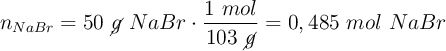 n_{NaBr} = 50\ \cancel{g}\ NaBr\cdot \frac{1\ mol}{103\ \cancel{g}} = 0,485\ mol\ NaBr