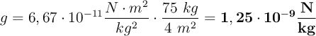 g = 6,67\cdot 10^{-11}\frac{N\cdot m^2}{kg^2}\cdot \frac{75\ kg}{4\ m^2} = \bf 1,25\cdot 10^{-9}\frac{N}{kg}