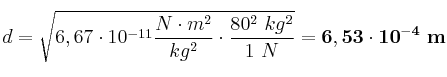 d = \sqrt{{6,67\cdot 10^{-11}\frac{N\cdot m^2}{kg^2}\cdot \frac{80^2\ kg^2}{1\ N}}} =\bf 6,53\cdot 10^{-4}\ m