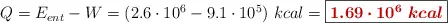 Q = E_{ent} - W = (2.6\cdot 10^6 - 9.1\cdot 10^5)\ kcal = \fbox{\color[RGB]{192,0,0}{\bm{1.69\cdot 10^6\ kcal}}}