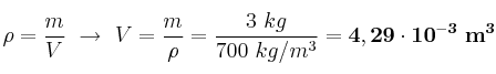 \rho = \frac{m}{V}\ \to\ V = \frac{m}{\rho} = \frac{3\ kg}{700\ kg/m^3} = \bf 4,29\cdot 10^{-3}\ m^3}