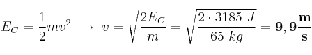 E_C = \frac{1}{2}mv^2\ \to\ v = \sqrt{\frac{2E_C}{m}} = \sqrt{\frac{2\cdot 3185\ J}{65\ kg}} = \bf 9,9\frac{m}{s}