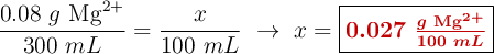 \frac{0.08\ g\ \ce{Mg^{2+}}}{300\ mL} = \frac{x}{100\ mL}\ \to\ x = \fbox{\color[RGB]{192,0,0}{\bm{0.027\ \frac{g\ \ce{Mg^{2+}}}{100\ mL}}}}