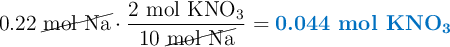 0.22\ \cancel{\ce{mol\ Na}}\cdot \frac{2\ \ce{mol\ KNO3}}{10\ \cancel{\ce{mol\ Na}}} = \color[RGB]{0,112,192}{\textbf{0.044\ mol\ \ce{KNO3}}}