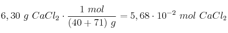 6,30\ g\ CaCl_2\cdot \frac{1\ mol}{(40 + 71)\ g} = 5,68\cdot 10^{-2}\ mol\ CaCl_2
