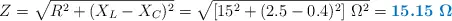 Z = \sqrt{R^2 + (X_L - X_C)^2} = \sqrt{[15^2 + (2.5 - 0.4)^2]\ \Omega^2} = \color[RGB]{0,112,192}{\bm{15.15\ \Omega}}