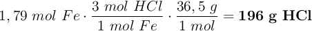 1,79\ mol\ Fe\cdot \frac{3\ mol\ HCl}{1\ mol\ Fe}\cdot \frac{36,5\ g}{1\ mol} = \bf 196\ g\ HCl