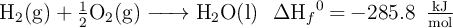 \ce{H2(g) + \textstyle{1\over 2}O2(g) -> H2O(l)\ \ \Delta H_f^0 = -285.8\ \textstyle{kJ\over mol}}