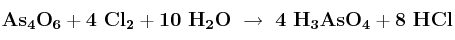 \bf As_4O_6 + 4\ Cl_2 + 10\ H_2O\ \to\ 4\ H_3AsO_4 + 8\ HCl