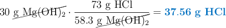 30\ \cancel{\ce{g\ Mg(OH)2}}\cdot \frac{73\ \text{g HCl}}{58.3\ \cancel{\ce{g\ Mg(OH)2}}} = \color[RGB]{0,112,192}{\bf 37.56\ g\ HCl}