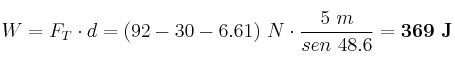 W = F_T\cdot d = (92 - 30 - 6.61)\ N\cdot \frac{5\ m}{sen\ 48.6} = \bf 369\ J