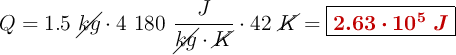 Q = 1.5\ \cancel{kg}\cdot 4\ 180\ \frac{J}{\cancel{kg}\cdot \cancel{K}}\cdot 42\ \cancel{K} = \fbox{\color[RGB]{192,0,0}{\bm{2.63\cdot 10^5\ J}}}