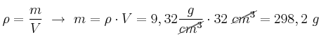 \rho = \frac{m}{V}\ \to\ m = \rho\cdot V = 9,32\frac{g}{\cancel{cm^3}}\cdot 32\ \cancel{cm^3} = 298,2\ g