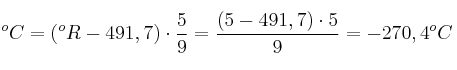 ^oC = (^oR - 491,7)\cdot \frac{5}{9} = \frac{(5 - 491,7)\cdot 5}{9} = -270,4^oC