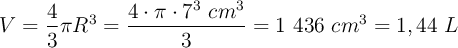 V = \frac{4}{3}\pi R^3 = \frac{4\cdot \pi\cdot 7^3\ cm^3}{3} = 1\ 436\ cm^3 = 1,44\ L