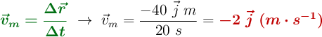 {\color[RGB]{2,112,20}{\bm{\vec{v}_m = \frac{\Delta \vec{r}}{\Delta t}}}}\ \to\ \vec{v}_m = \frac{-40\ \vec{j}\ m}{20\ s} = \color[RGB]{192,0,0}{\bm{-2\ \vec{j}\ (m\cdot s^{-1})}}
