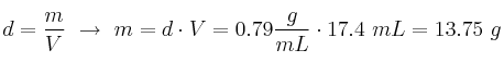 d = \frac{m}{V}\ \to\ m = d\cdot V = 0.79\frac{g}{mL}\cdot 17.4\ mL = 13.75\ g