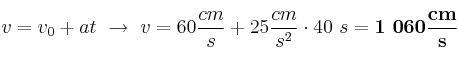 v = v_0 + at\ \to\ v = 60\frac{cm}{s} + 25\frac{cm}{s^2}\cdot 40\ s = \bf 1\ 060\frac{cm}{s}