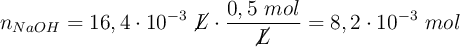 n_{NaOH} = 16,4\cdot 10^{-3}\ \cancel{L}\cdot \frac{0,5\ mol}{\cancel{L}} = 8,2\cdot 10^{-3}\ mol