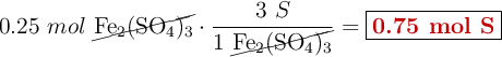 0.25\ mol\ \cancel{\ce{Fe2(SO4)3}}\cdot \frac{3\ S}{1\ \cancel{\ce{Fe2(SO4)3}}} = \fbox{\color[RGB]{192,0,0}{\bf 0.75\ mol\ S}}