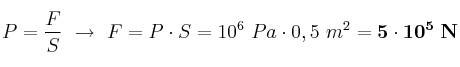 P = \frac{F}{S}\ \to\ F = P\cdot S = 10^6\ Pa\cdot 0,5\ m^2 = \bf 5\cdot 10^5\ N