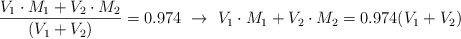 \frac{V_1\cdot M_1 + V_2\cdot M_2}{(V_1 + V_2)} = 0.974\ \to\ V_1\cdot M_1 + V_2\cdot M_2 = 0.974(V_1 + V_2)