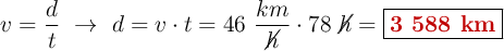 v = \frac{d}{t}\ \to\ d = v\cdot t = 46\ \frac{km}{\cancel{h}}\cdot 78\ \cancel{h} = \fbox{\color[RGB]{192,0,0}{\bf 3\ 588\ km}}