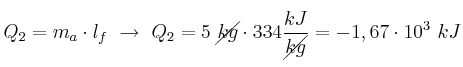 Q_2 = m_a\cdot l_f\ \to\ Q_2 = 5\ \cancel{kg}\cdot 334\frac{kJ}{\cancel{kg}} = - 1,67\cdot 10^3\ kJ
