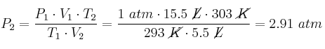 P_2 = \frac{P_1\cdot V_1\cdot T_2}{T_1\cdot V_2} = \frac{1\ atm\cdot 15.5\ \cancel{L}\cdot 303\ \cancel{K}}{293\ \cancel{K}\cdot 5.5\ \cancel{L}} = 2.91\ atm