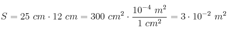 S = 25\ cm\cdot 12\ cm = 300\ cm^2\cdot \frac{10^{-4}\ m^2}{1\ cm^2} = 3\cdot 10^{-2}\ m^2