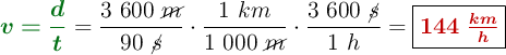 {\color[RGB]{2,112,20}{\bm{v = \frac{d}{t}}}} = \frac{3\ 600\ \cancel{m}}{90\ \cancel{s}}\cdot \frac{1\ km}{1\ 000\ \cancel{m}}\cdot \frac{3\ 600\ \cancel{s}}{1\ h} = \fbox{\color[RGB]{192,0,0}{\bm{144\ \frac{km}{h}}}}