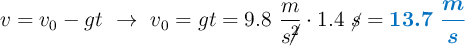 v = v_0 - gt\ \to\ v_0 = gt = 9.8\ \frac{m}{s\cancel{^2}}\cdot 1.4\ \cancel{s} = \color[RGB]{0,112,192}{\bm{13.7\ \frac{m}{s}}}