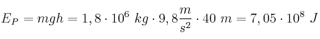 E_P = mgh = 1,8\cdot 10^6\ kg\cdot 9,8\frac{m}{s^2}\cdot 40\ m = 7,05\cdot 10^8\ J
