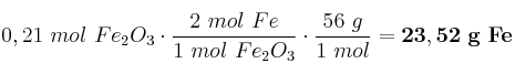 0,21\ mol\ Fe_2O_3\cdot \frac{2\ mol\ Fe}{1\ mol\ Fe_2O_3}\cdot \frac{56\ g}{1\ mol} = \bf 23,52\ g\ Fe
