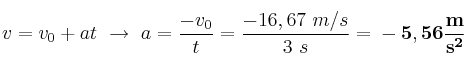 v = v_0 + at\ \to\ a = \frac{-v_0}{t} = \frac{-16,67\ m/s}{3\ s} = \bf -5,56\frac{m}{s^2}