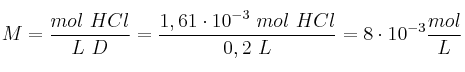 M = \frac{mol\ HCl}{L\ D} = \frac{1,61\cdot 10^{-3}\ mol\ HCl}{0,2\ L} = 8\cdot 10^{-3}\frac{mol}{L}