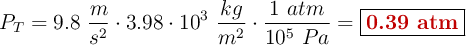 P_T = 9.8\ \frac{m}{s^2}\cdot 3.98\cdot 10^3\ \frac{kg}{m^2}\cdot \frac{1\ atm}{10^5\ Pa} = \fbox{\color[RGB]{192,0,0}{\bf 0.39\ atm}}