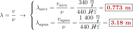 \lambda = \frac{v}{\nu}\ \to\ \left \{ \lambda_{aire} = \dfrac{v_{aire}}{\nu} = \dfrac{340\ \frac{m}{\cancel{s}}}{440\ \cancel{Hz}} = \fbox{\color[RGB]{192,0,0}{\bf 0.773\ m}} \atop \lambda_{agua} = \dfrac{v_{agua}}{\nu} = \dfrac{1\ 400\ \frac{m}{\cancel{s}}}{440\ \cancel{Hz}}= \fbox{\color[RGB]{192,0,0}{\bf 3.18\ m}} \right