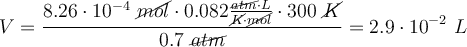 V = \frac{8.26\cdot 10^{-4}\ \cancel{mol}\cdot 0.082\frac{\cancel{atm}\cdot L}{\cancel{K}\cdot \cancel{mol}}\cdot 300\ \cancel{K}}{0.7\ \cancel{atm}} = 2.9\cdot 10^{-2}\ L