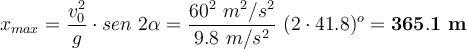 x_{max} = \frac{v_0^2}{g}\cdot sen\ 2\alpha = \frac{60^2\ m^2/s^2}{9.8\ m/s^2}\sen\ (2\cdot 41.8)^o = \bf 365.1\ m