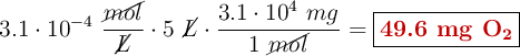 3.1\cdot 10^{-4}\ \frac{\cancel{mol}}{\cancel{L}}\cdot 5\ \cancel{L}\cdot \frac{3.1\cdot 10^4\ mg}{1\ \cancel{mol}} = \fbox{\color[RGB]{192,0,0}{\textbf{49.6 mg \ce{O2}}}}