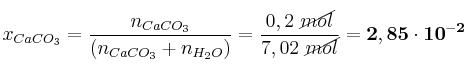 x_{CaCO_3} = \frac{n_{CaCO_3}}{(n_{CaCO_3} + n_{H_2O})} = \frac{0,2\ \cancel{mol}}{7,02\ \cancel{mol}} = \bf 2,85\cdot 10^{-2}