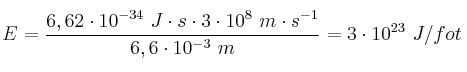 E = \frac{6,62\cdot 10^{-34}\ J\cdot s\cdot 3\cdot 10^8\ m\cdot s^{-1}}{6,6\cdot 10^{-3}\ m} = 3\cdot 10^{23}\ J/fot