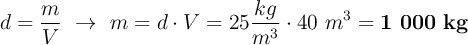 d = \frac{m}{V}\ \to\ m = d\cdot V = 25\frac{kg}{m^3}\cdot 40\ m^3 = \bf 1\ 000\ kg