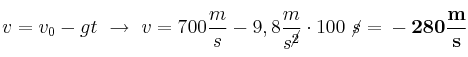 v = v_0 - gt\ \to\ v = 700\frac{m}{s} - 9,8\frac{m}{s^\cancel{2}}}\cdot 100\ \cancel{s} = \bf -280\frac{m}{s}