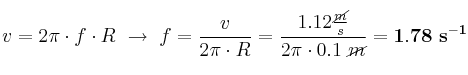 v = 2\pi\cdot f\cdot R\ \to\ f = \frac{v}{2\pi\cdot R} = \frac{1.12\frac{\cancel{m}}{s}}{2\pi\cdot 0.1\ \cancel{m}} = \bf 1.78\ s^{-1}