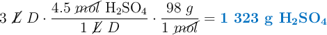 3\ \cancel{L}\ D\cdot \frac{4.5\ \cancel{mol}\ \ce{H_2SO_4}}{1\ \cancel{L}\ D}\cdot \frac{98\ g}{1\ \cancel{mol}} = \color[RGB]{0,112,192}{\textbf{1 323 g \ce{H2SO4}}}