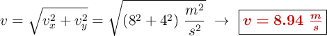 v = \sqrt{v_x^2 + v_y^2} = \sqrt{(8^2 + 4^2)\ \frac{m^2}{s^2}}\ \to\ \fbox{\color[RGB]{192,0,0}{\bm{v = 8.94\ \frac{m}{s}}}}